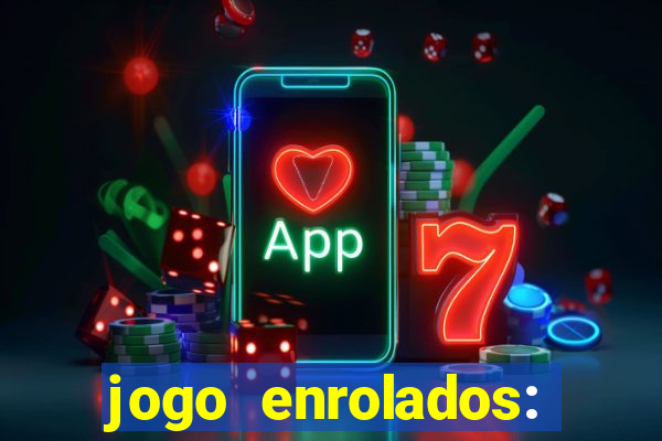 jogo enrolados: problema em dobro